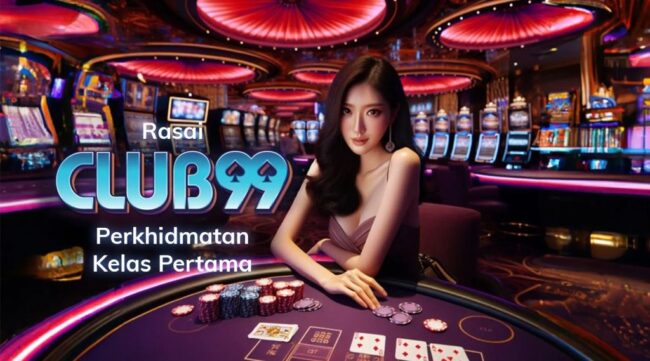 Club99 | Club99 Malaysia | Club99 Daftar | Club99 Ejen | Kasino Club99 Malaysia 2024